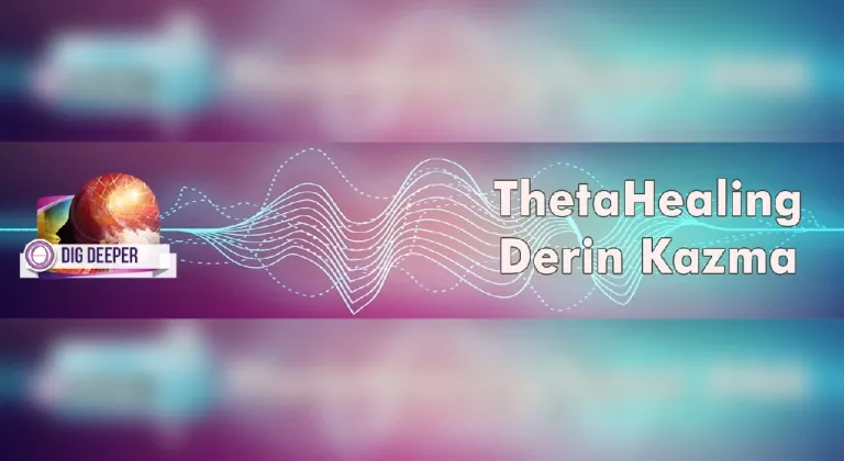 ThetaHealing Derin Kazma ile Ruh Sağlığınızı Güçlendirin