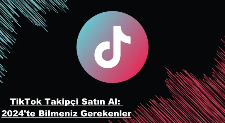 TikTok Takipçi Satın Al: 2024'te Bilmeniz Gerekenler